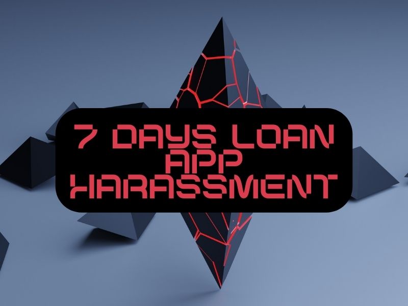 7 Days Loan App Harassment